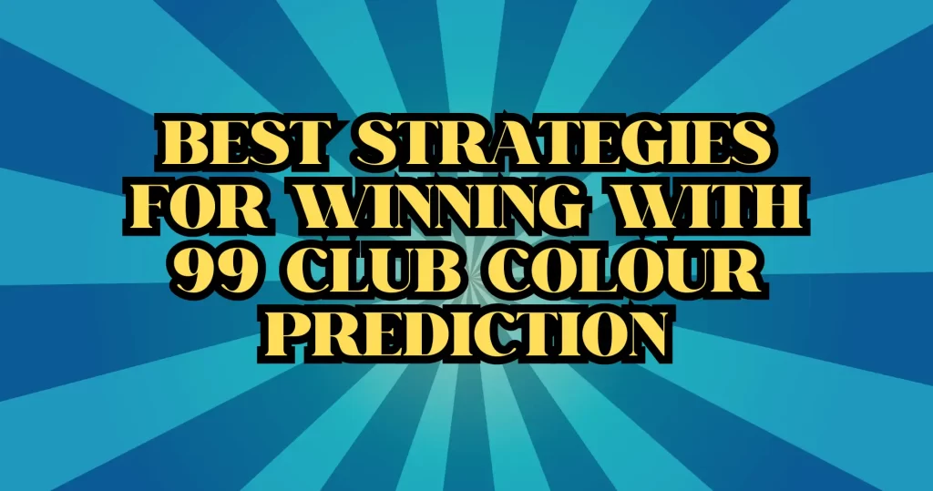 Best Strategies for Winning with 99 Club Colour Prediction