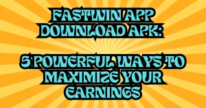 Fastwin App Download APK 5 Powerful Ways to Maximize Your Earnings