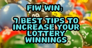 FiW Win 7 Best Tips to Increase Your Lottery Winnings