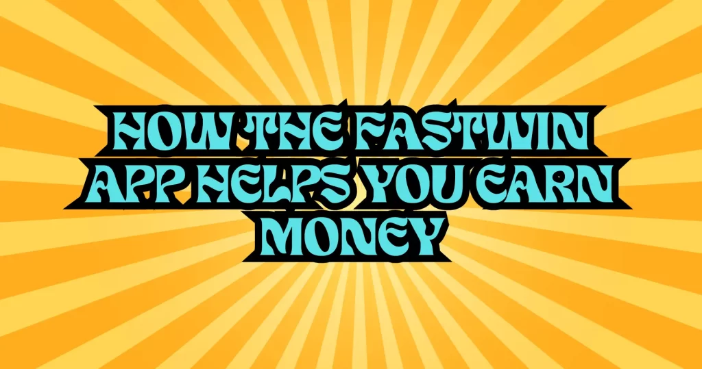 How the Fastwin App Helps You Earn Money