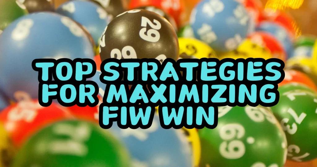 Top Strategies for Maximizing FiW Win